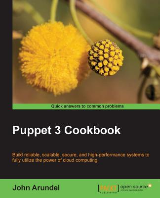 Puppet 3 Cookbook: Build Reliable, Scalable, Secure, and High-performance Systems to Fully Utilize the Power of Cloud Computing