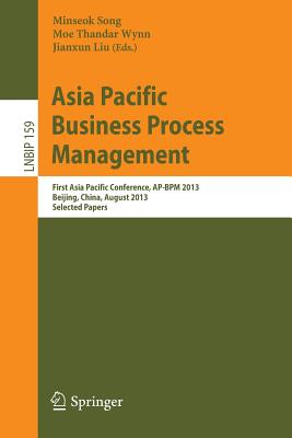 Asia Pacific Business Process Management: First Asia Pacific Conference, AP-BPM 2013, Beijing, China, August 29-30, 2013, Select