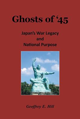 Ghosts of ’45: Japan’s War Legacy and National Purpose