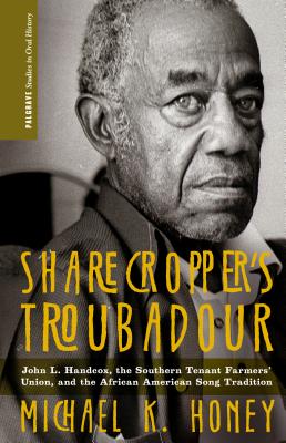 Sharecropper’s Troubadour: John L. Handcox, the Southern Tenant Farmers’ Union, and the African American Song Tradition
