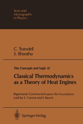 The Concepts and Logic of Classical Thermodynamics As a Theory of Heat Engines: Rigorously Constructed upon the Foundation Laid