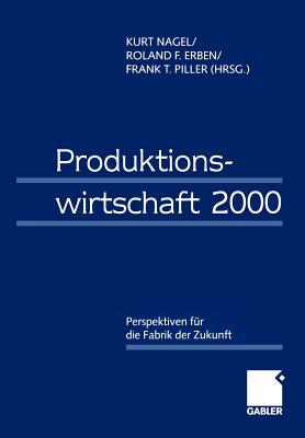 Produktionswirtschaft 2000: Perspektiven fur die Fabrik der Zukunft