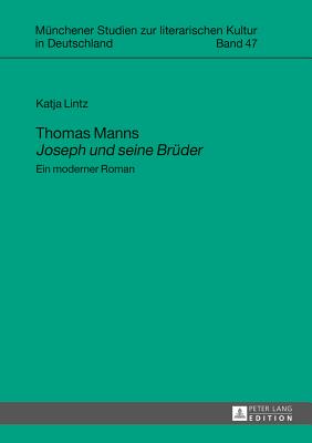 Thomas Manns �joseph Und Seine Brueder�: Ein Moderner Roman