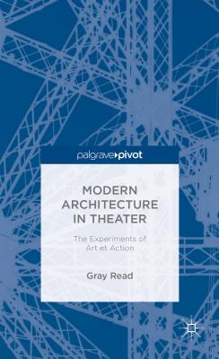 Modern Architecture in Theatre: The Experiments of Art Et Action