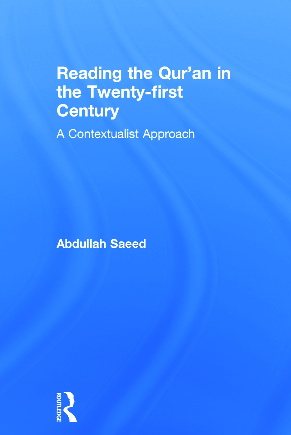 Reading the Qur’an in the Twenty-First Century: A Contextualist Approach