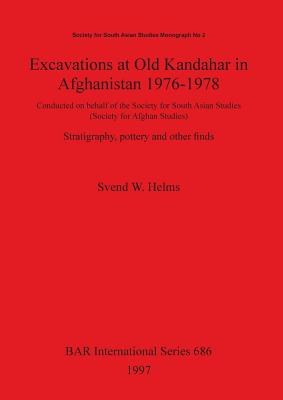 Excavations at Old Kandahar in Afghanistan, 1976-78: Stratigraphy, Pottery and Other Finds