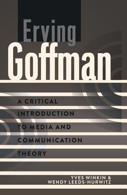 Erving Goffman: A Critical Introduction to Media and Communication Theory