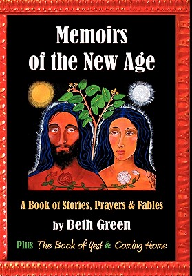 Memoirs of the New Age: A Book of Stories, Prayers, and Fables: Plus the Book of Yes and Coming Home