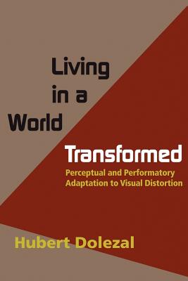 Living in a World Transformed: Perceptual and Performatory Adaptation to Visual Distortion