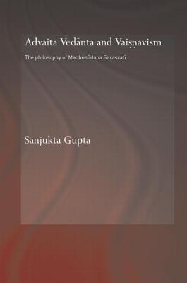 Advaita Vedanta and Vaisnavism: The Philosophy of Madhusudana Sarasvati