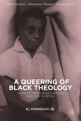 A Queering of Black Theology: James Baldwin’s Blues Project and Gospel Prose