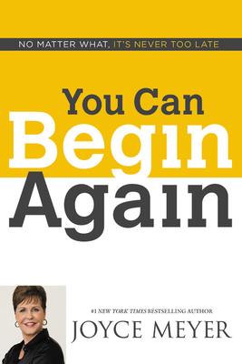 You Can Begin Again: No Matter What, It’s Never Too Late