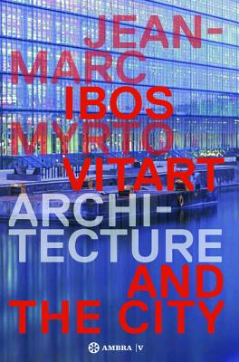 Ibos Vitart.: Architecture and the City. Works and Projects 1990-2013