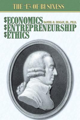 Economics, Entrepreneurship, Ethics: The “e”s of Business