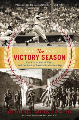 The Victory Season: The End of World War II and the Birth of Baseball’s Golden Age