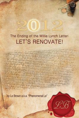 2012 the Ending of the Willie Lynch Letter: Let’s Renovate!