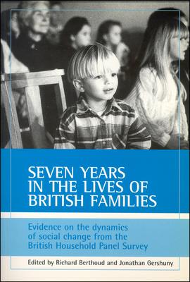 Seven Years in the Lives of British Families: Evidence on the Dynamics of Social Change from the British Household Panel Survey