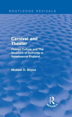 Carnival and Theater (Routledge Revivals): Plebian Culture and the Structure of Authority in Renaissance England