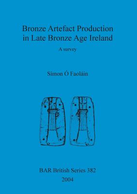 Bronze Artefact Production in Late Bronze Age Ireland