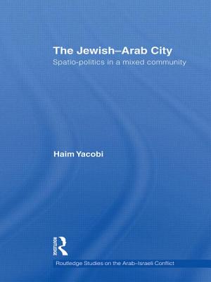 The Jewish-Arab City: Spatio-Politics in a Mixed Community