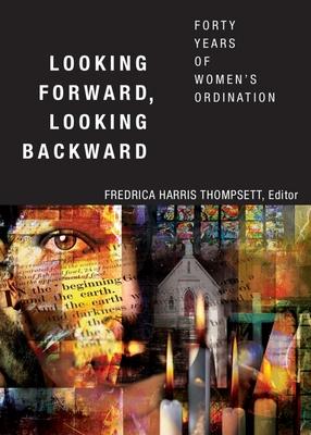 Looking Forward, Looking Backward: Forty Years of Women’s Ordination