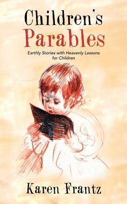 Children’s Parables: Earthly Stories With Heavenly Lessons for Children