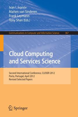 Cloud Computing and Services Science: Second International Conference, Closer 2012, Porto, Portugal, April 18-21, 2012. Revised