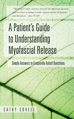 A Patient’s Guide to Understanding Myofascial Release: Simple Answers to Frequently Asked Questions