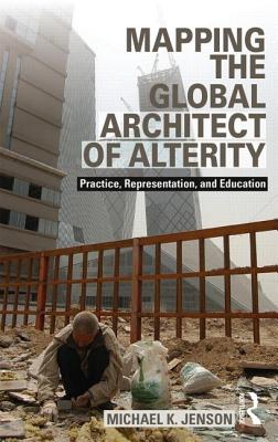 Mapping the Global Architect of Alterity: Practice, Representation and Education