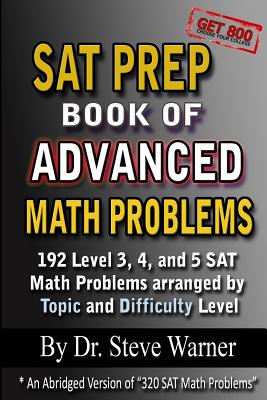 Sat Prep Book of Advanced Math Problems: 192 Level 3, 4 and 5 Sat Math Problems Arranged by Topic and Difficulty Level