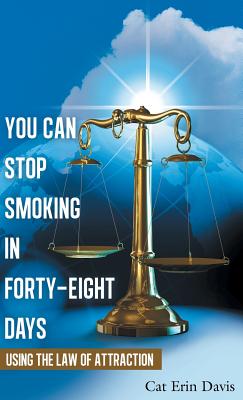 You Can Stop Smoking in Fourty-Eight Days: Using the Law of Attraction