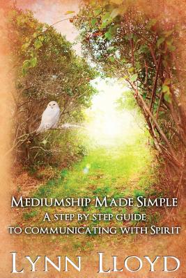 Mediumship Made Simple: A Step by Step Guide to Connecting With Spirit