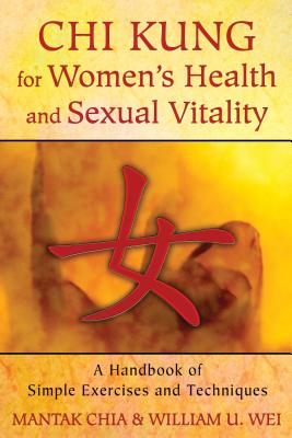 Chi Kung for Women’s Health and Sexual Vitality: A Handbook of Simple Exercises and Techniques