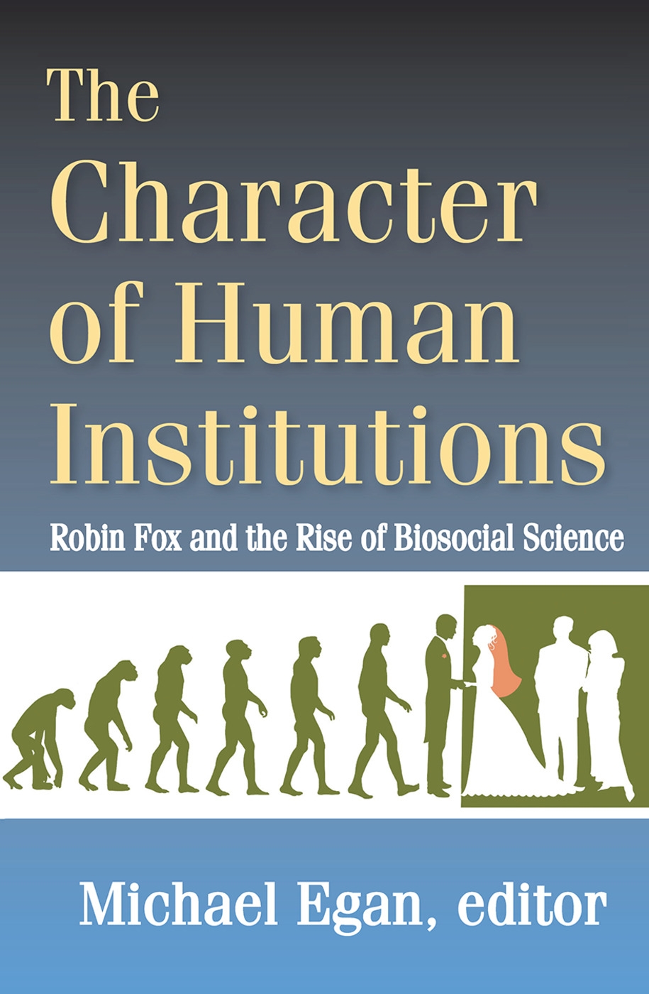 The Character of Human Institutions: Robin Fox and the Rise of Biosocial Science