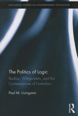 The Politics of Logic: Badiou, Wittgenstein, and the Consequences of Formalism