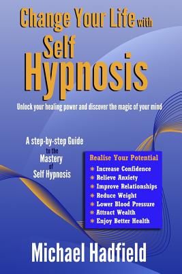 Change Your Life With Self Hypnosis: Unlock Your Healing Power and Discover the Magic of Your Mind