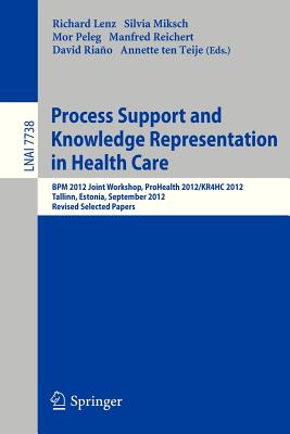 Process Support and Knowledge Representation in Health Care: Bpm 2012 Joint Workshop, Prohealth 2012/Kr4hc 2012, Tallinn, Estoni
