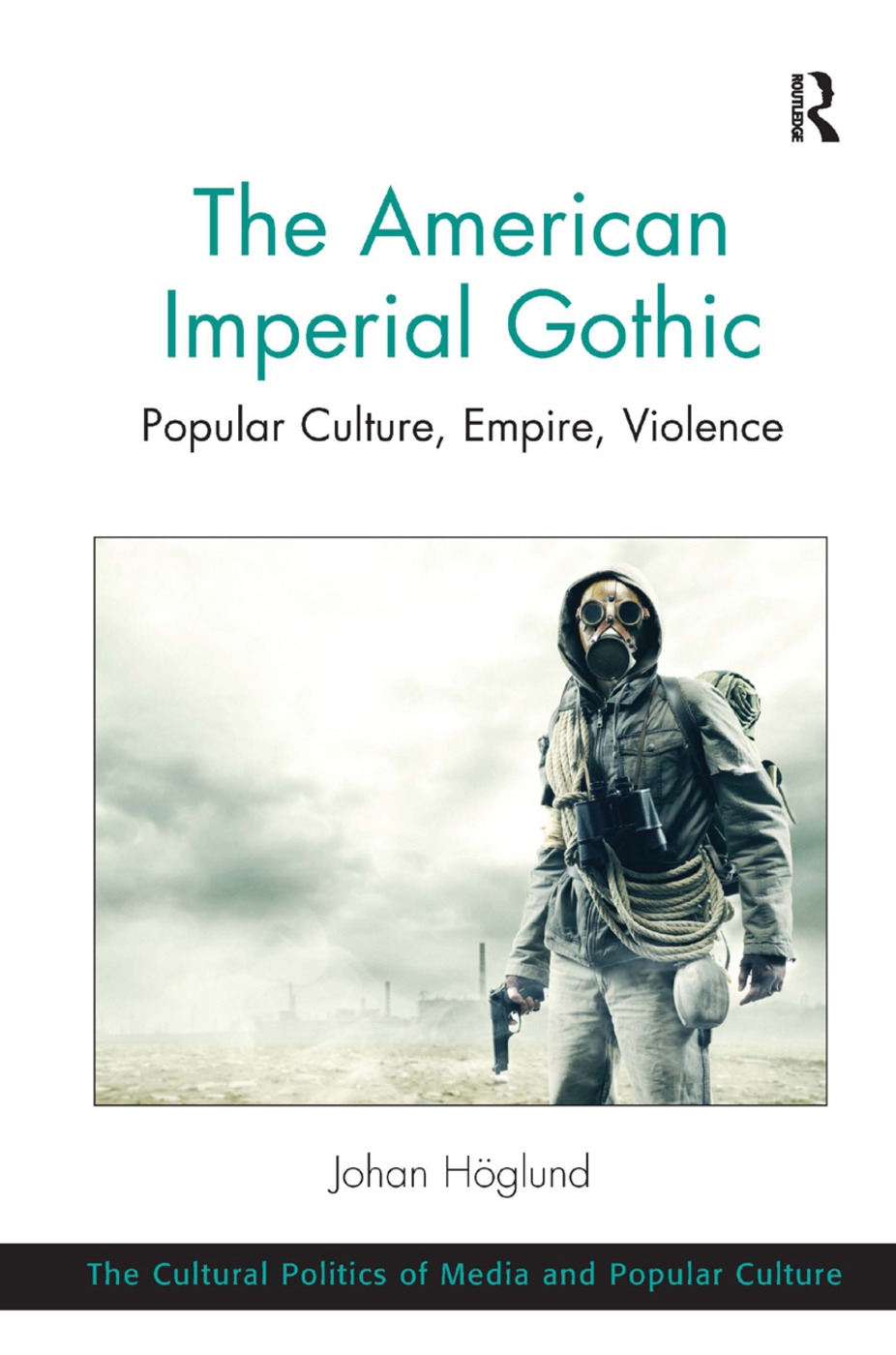 The American Imperial Gothic: Popular Culture, Empire, Violence