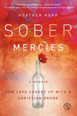 Sober Mercies: How Love Caught Up With a Christian Drunk