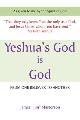 Yeshua’s God Is God: From One Believer to Another