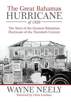 The Great Bahamas Hurricane of 1929: The Story of the Greatest Bahamian Hurricane of the Twentieth Century