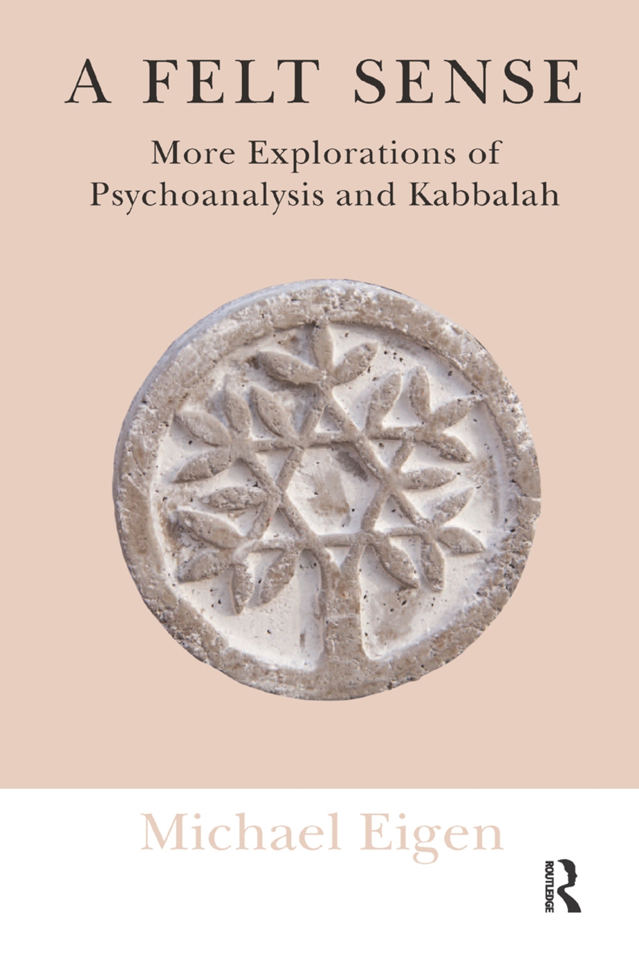 A Felt Sense: More Explorations of Psychoanalysis and Kabbalah