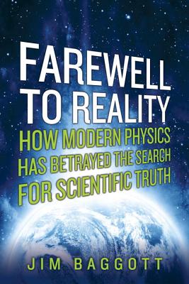 Farewell to Reality: How Modern Physics Has Betrayed the Search for Scientific Truth