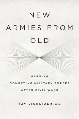 New Armies from Old: Merging Competing Militaries After Civil Wars