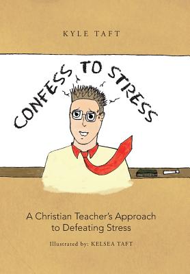 Confess to Stress: A Christian Teacher’s Approach to Defeating Stress