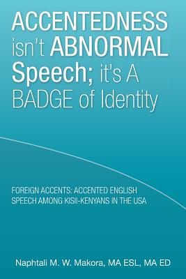 Accentedness Isn’t Abnormal Speech: It’s a Badge of Identity