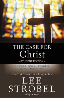 The Case for Christ Student Edition: A Journalist’s Personal Investigation of the Evidence for Jesus