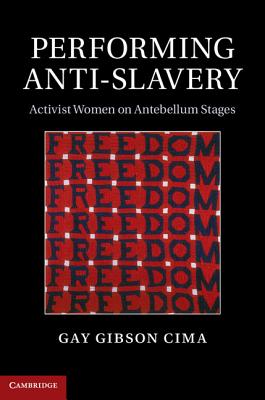 Performing Anti-Slavery: Activist Women on Antebellum Stages