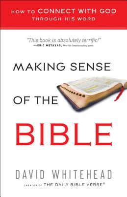 Making Sense of the Bible: How to Connect with God Through His Word