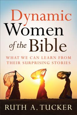 Dynamic Women of the Bible: What We Can Learn from Their Surprising Stories